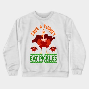 Fun Vegan Thanksgiving Shirt Cute Save A Turkey Eat Pickles Crewneck Sweatshirt